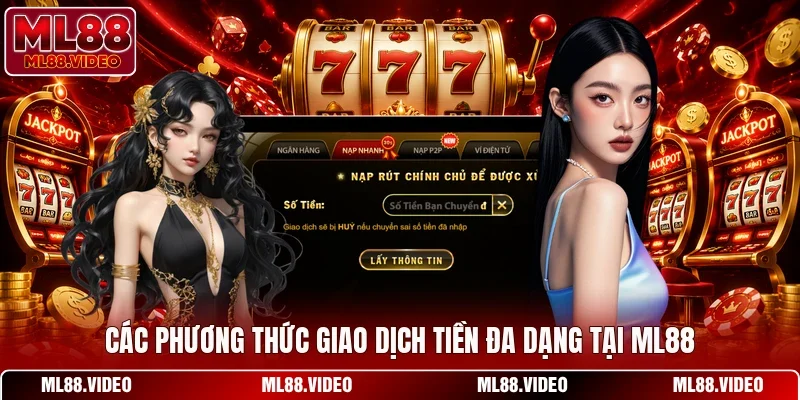 Các phương thức giao dịch tiền đa dạng tại ML88
