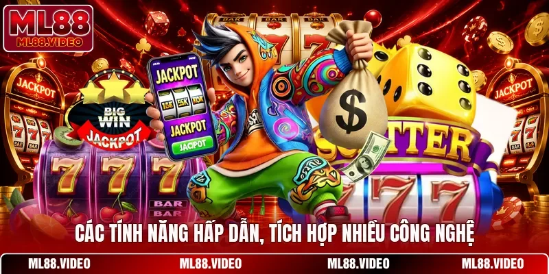 Các tính năng hấp dẫn, tích hợp nhiều công nghệ