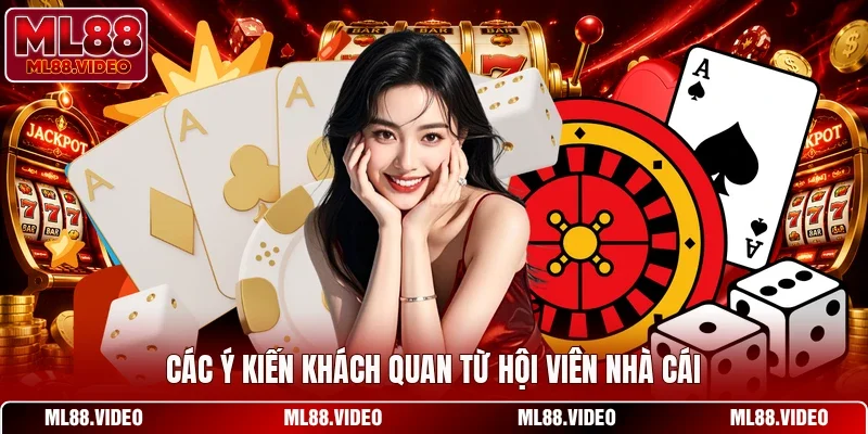 Các ý kiến khách quan từ hội viên nhà cái