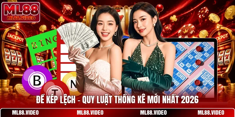 Đề Kép Lệch - Quy Luật Thống Kê Mới Nhất 2026