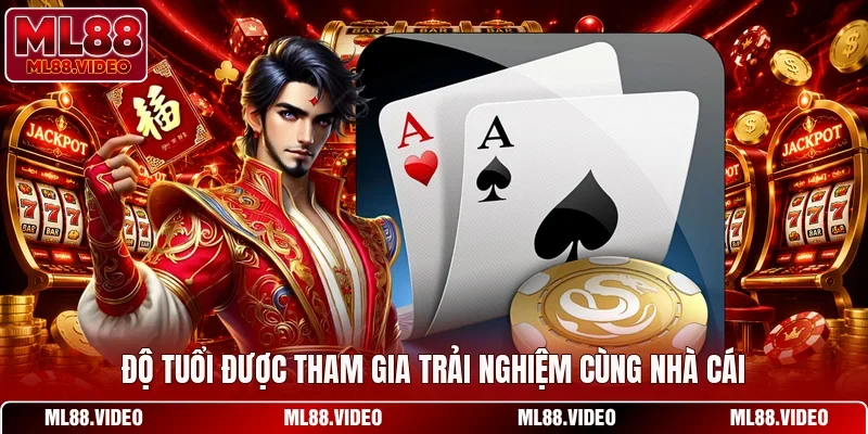 Độ tuổi được tham gia trải nghiệm cùng nhà cái