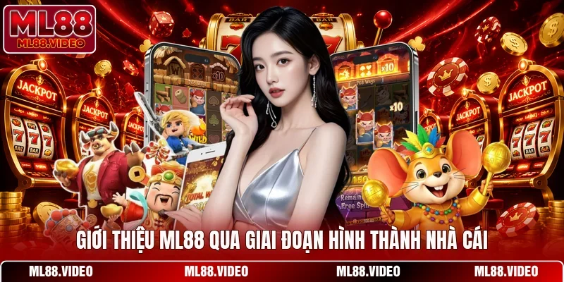 Giới thiệu ML88 qua giai đoạn hình thành nhà cái
