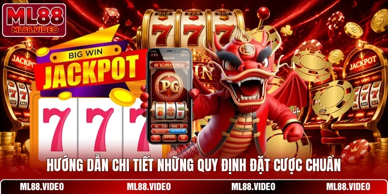 Hướng dẫn chi tiết những quy định đặt cược chuẩn