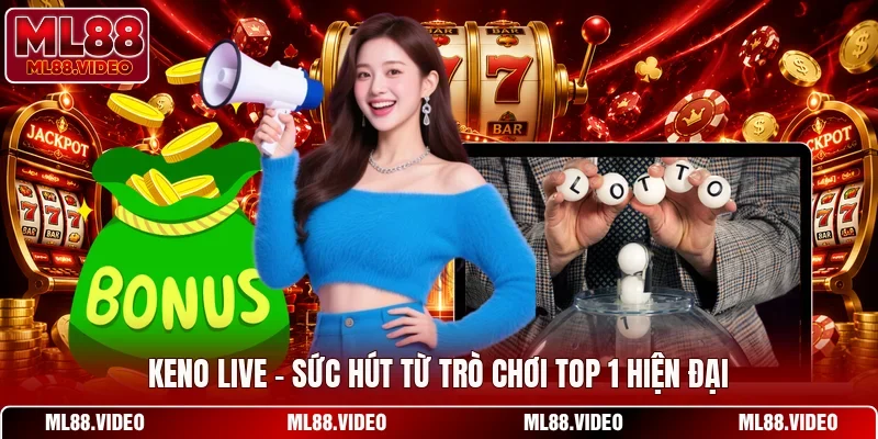 Keno Live - Sức Hút Từ Trò Chơi Top 1 Hiện Đại