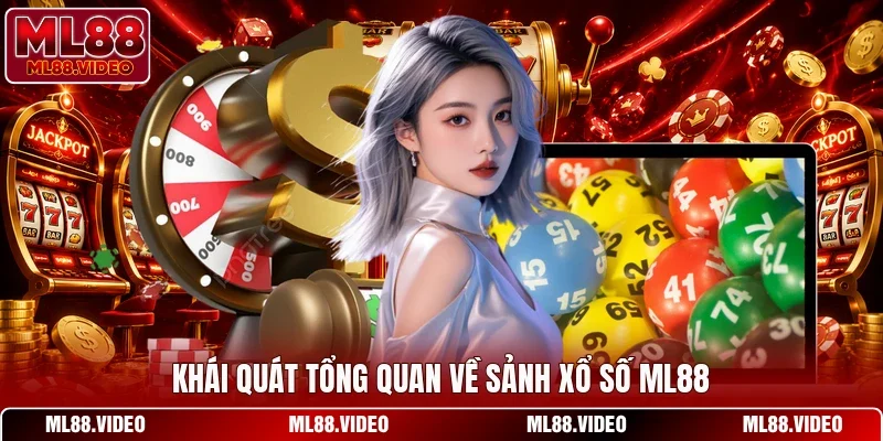 Khái quát tổng quan về sảnh xổ số ML88