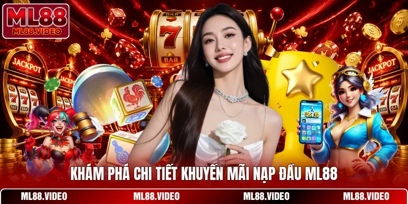 Khám phá chi tiết khuyến mãi nạp đầu ML88