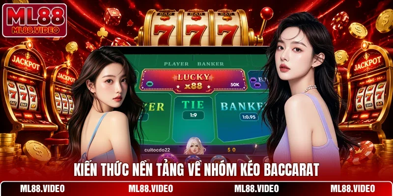 Kiến thức nền tảng về nhóm kéo baccarat