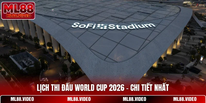 Lịch Thi Đấu World Cup 2026 - Chi Tiết Nhất