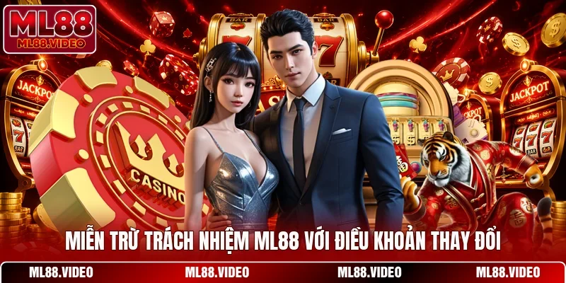 Miễn trừ trách nhiệm ML88 với điều khoản thay đổi