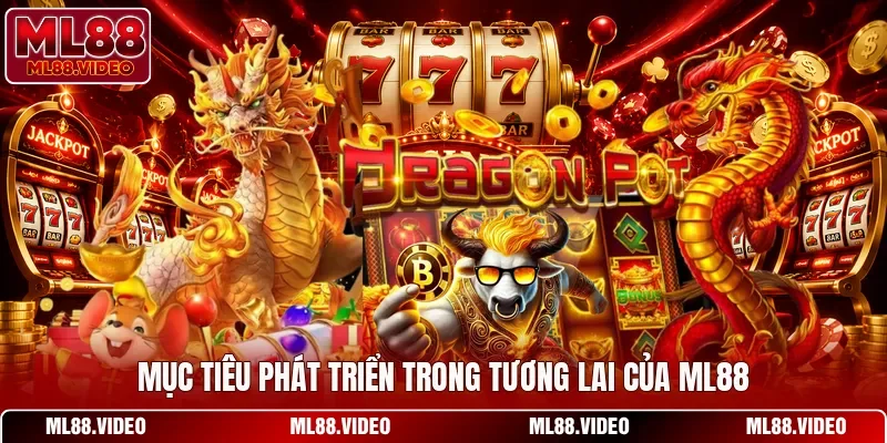 Mục tiêu phát triển trong tương lai của ML88