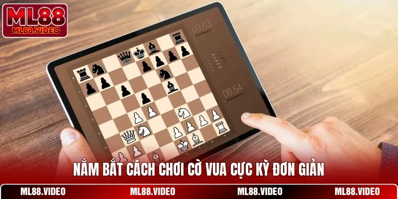Nắm bắt cách chơi cờ vua cực kỳ đơn giản