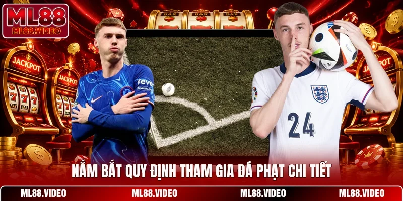 Nắm bắt quy định tham gia đá phạt chi tiết