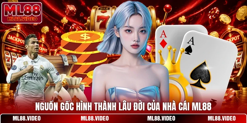 Nguồn gốc hình thành lâu đời của nhà cái ML88