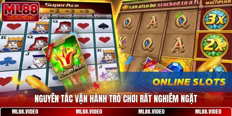 Nguyên tắc vận hành trò chơi rất nghiêm ngặt
