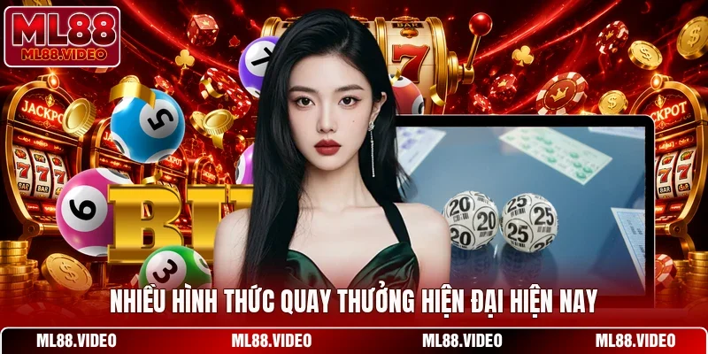 Nhiều hình thức quay thưởng hiện đại hiện nay