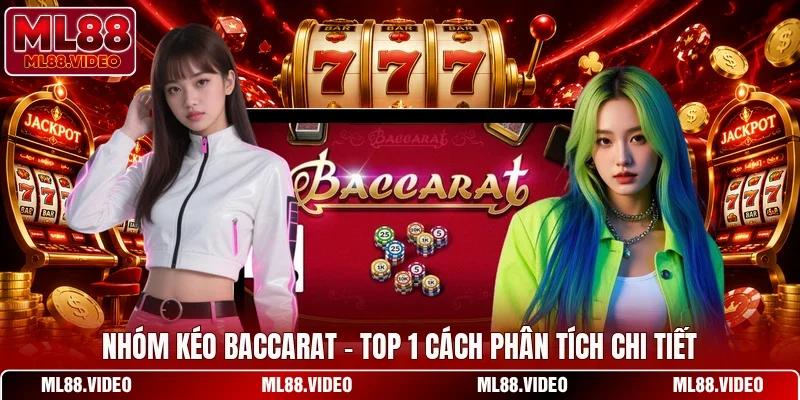 Nhóm Kéo Baccarat - Top 1 Cách Phân Tích Chi Tiết