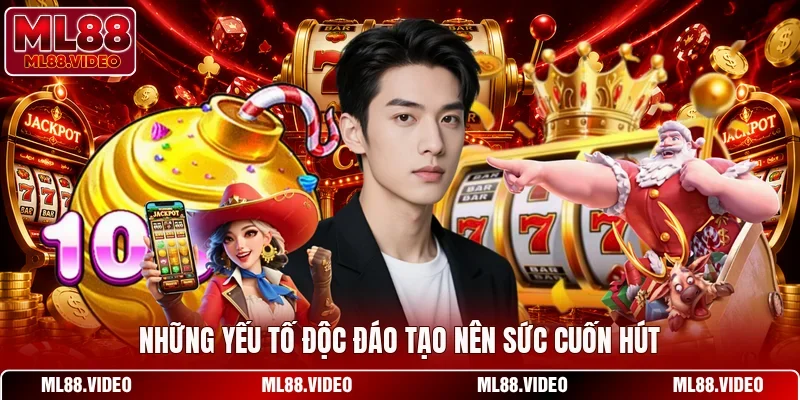 Những yếu tố độc đáo tạo nên sức cuốn hút