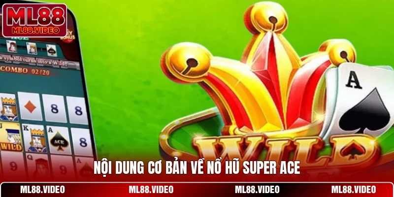 Nội dung cơ bản về nổ hũ Super ACE