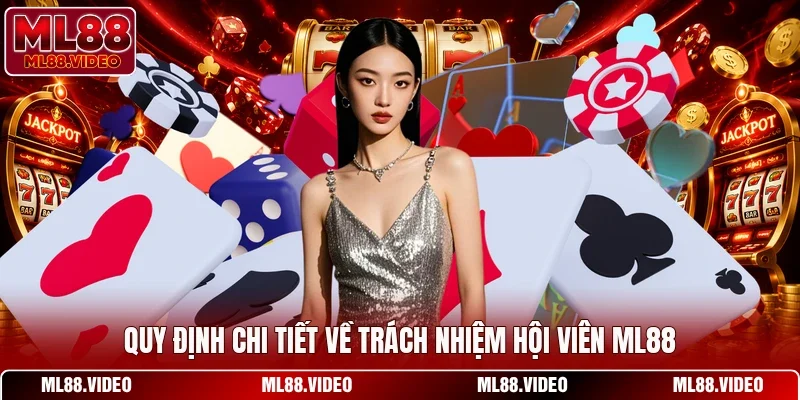 Quy định chi tiết về trách nhiệm hội viên ML88