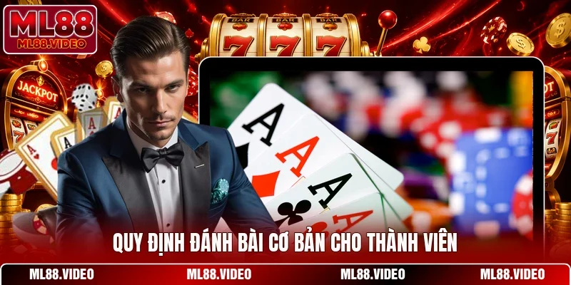 Quy định đánh bài cơ bản cho thành viên