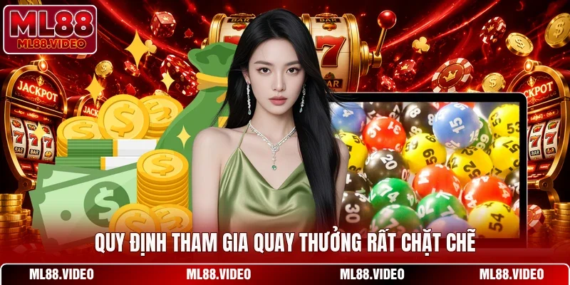 Quy định tham gia quay thưởng rất chặt chẽ