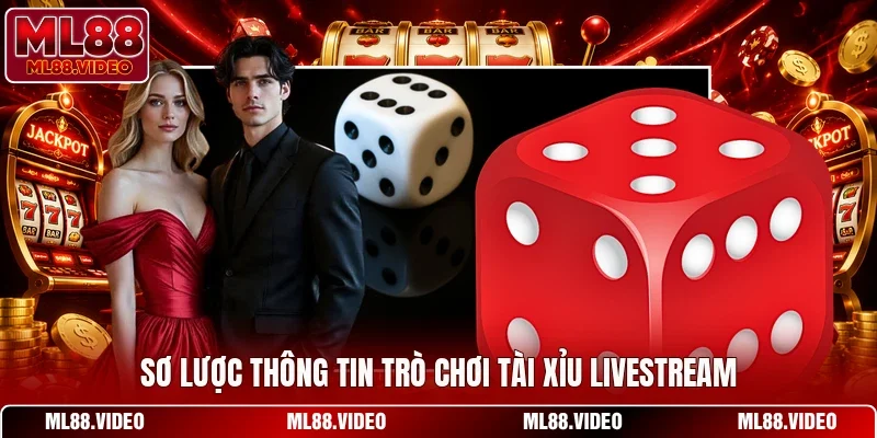 Sơ lược thông tin trò chơi tài xỉu livestream