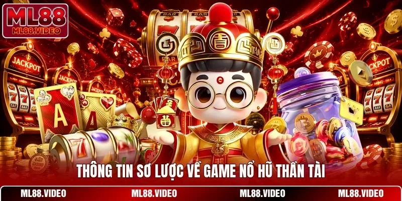 Thông tin sơ lược về game nổ hũ Thần Tài