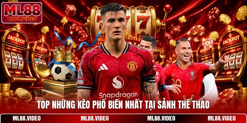 Top những kèo phổ biến nhất tại sảnh thể thao