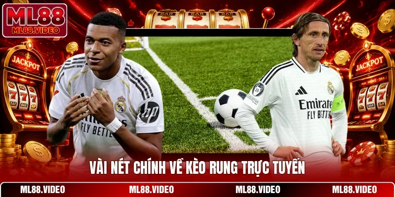 Vài nét chính về kèo rung trực tuyến