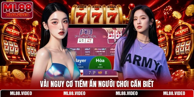 Vài nguy cơ tiềm ẩn người chơi cần biết