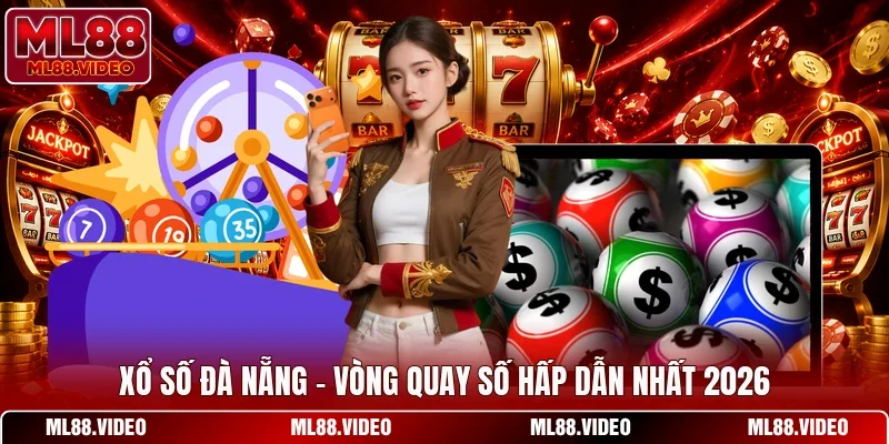 Xổ Số Đà Nẵng - Vòng Quay Số Hấp Dẫn Nhất 2026