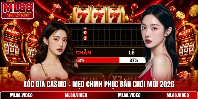 Xóc Đĩa Casino - Mẹo Chinh Phục Bàn Chơi Mới 2026